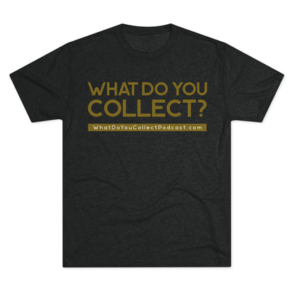 What Do You Collect Tri-blend Tee, Unisex Crew Neck T-Shirt