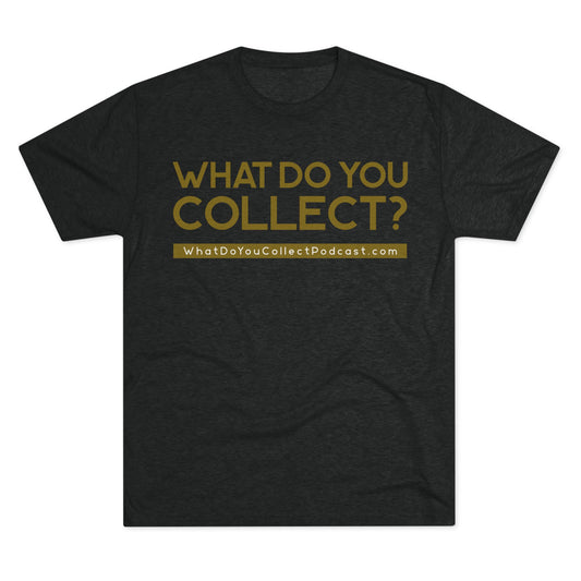 What Do You Collect Tri-blend Tee, Unisex Crew Neck T-Shirt