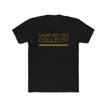 What Do You Collect Unisex Cotton Crew Tee